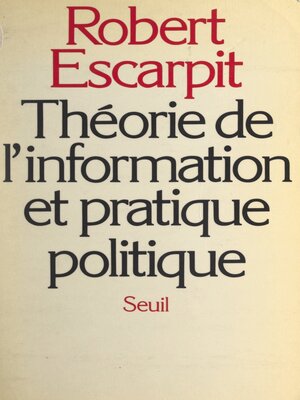 cover image of Théorie de l'information et pratique politique